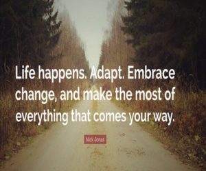 Image with the words Life happens. Adapt. Embrace change, an make the most of everything that comes your way, written by Nick Jonas.